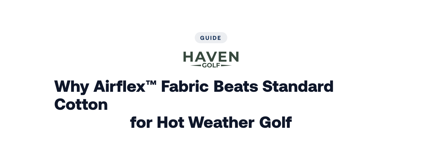Why Airflex™ Fabric Beats Standard Cotton for Hot Weather Golf