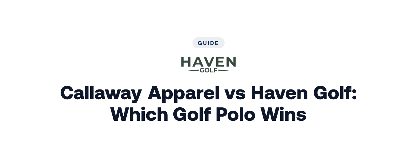 Callaway Apparel vs Haven Golf: Which Golf Polo Wins?
