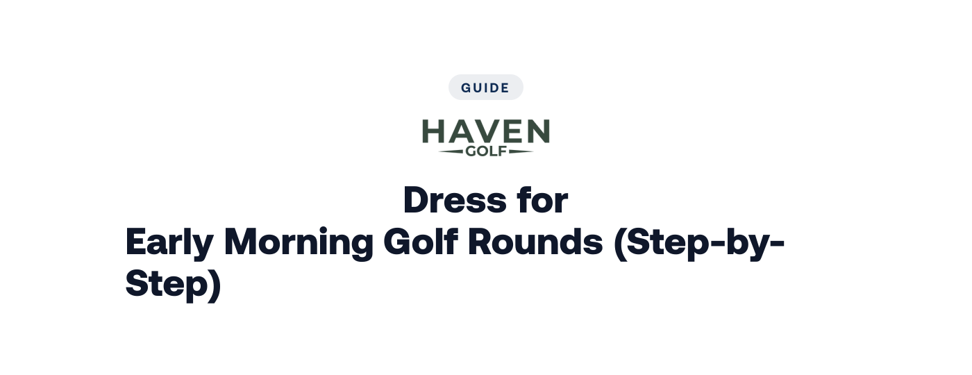 How to Dress for Early Morning Golf Rounds (Step-by-Step)
