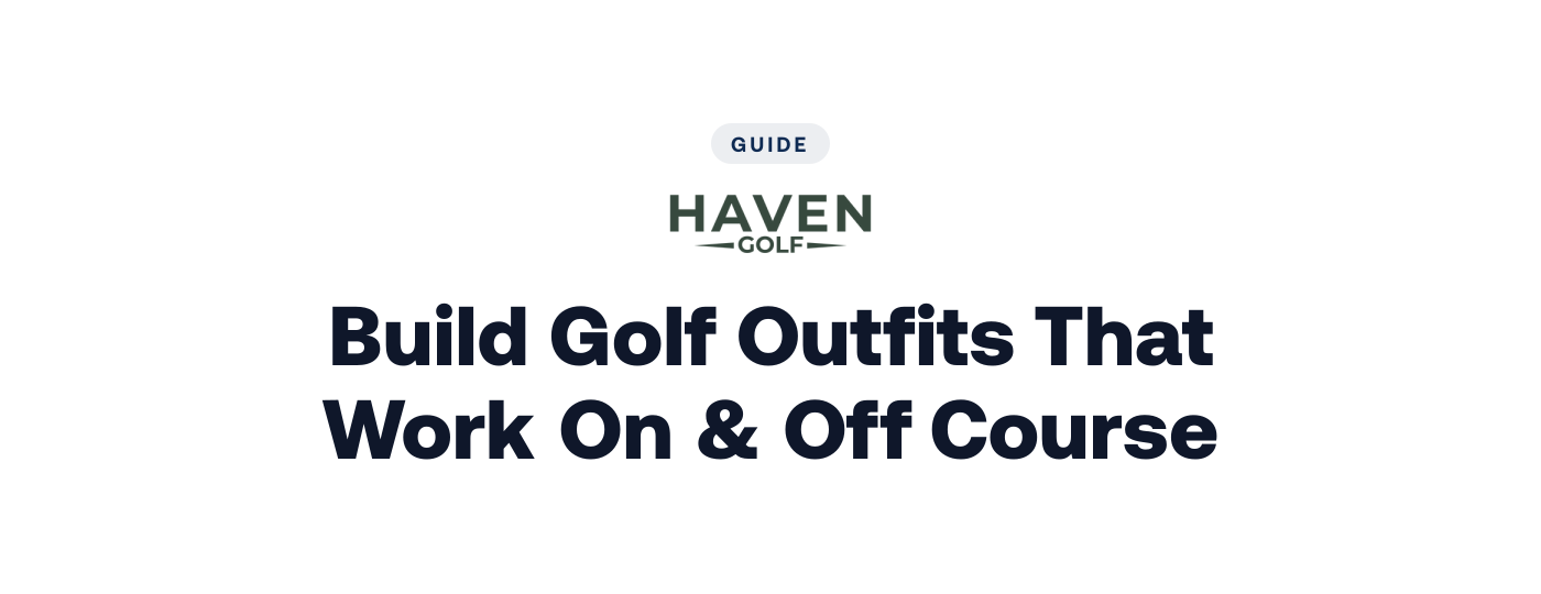 How to Build Golf Outfits That Work On & Off Course