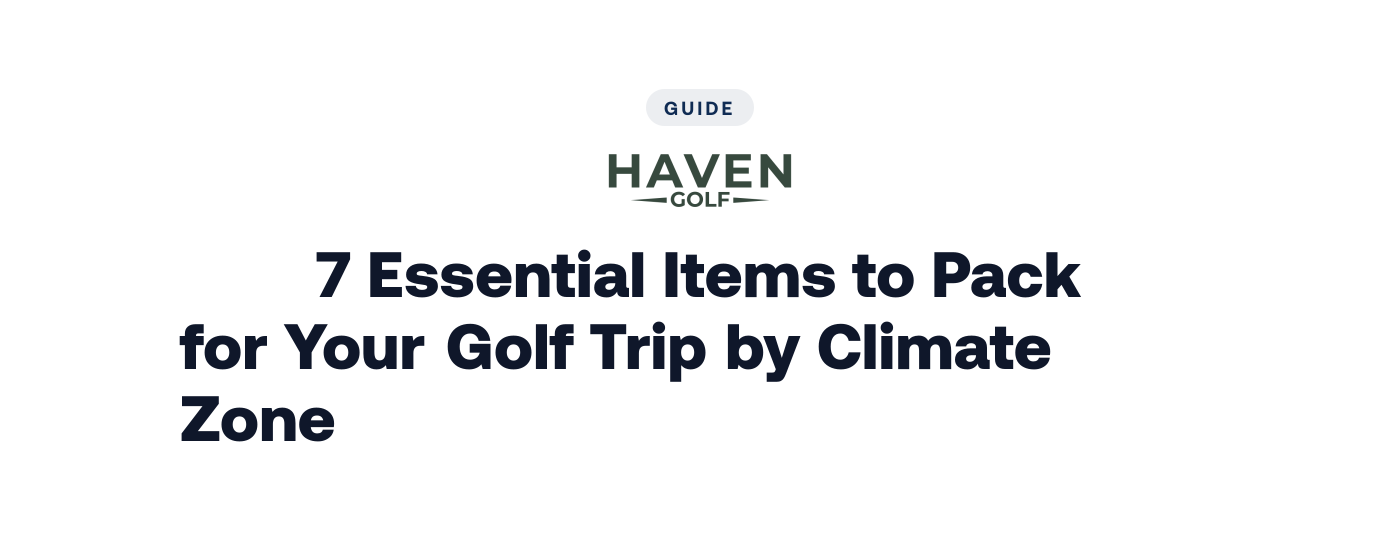 7 Essential Items to Pack for Your Golf Trip by Climate Zone
