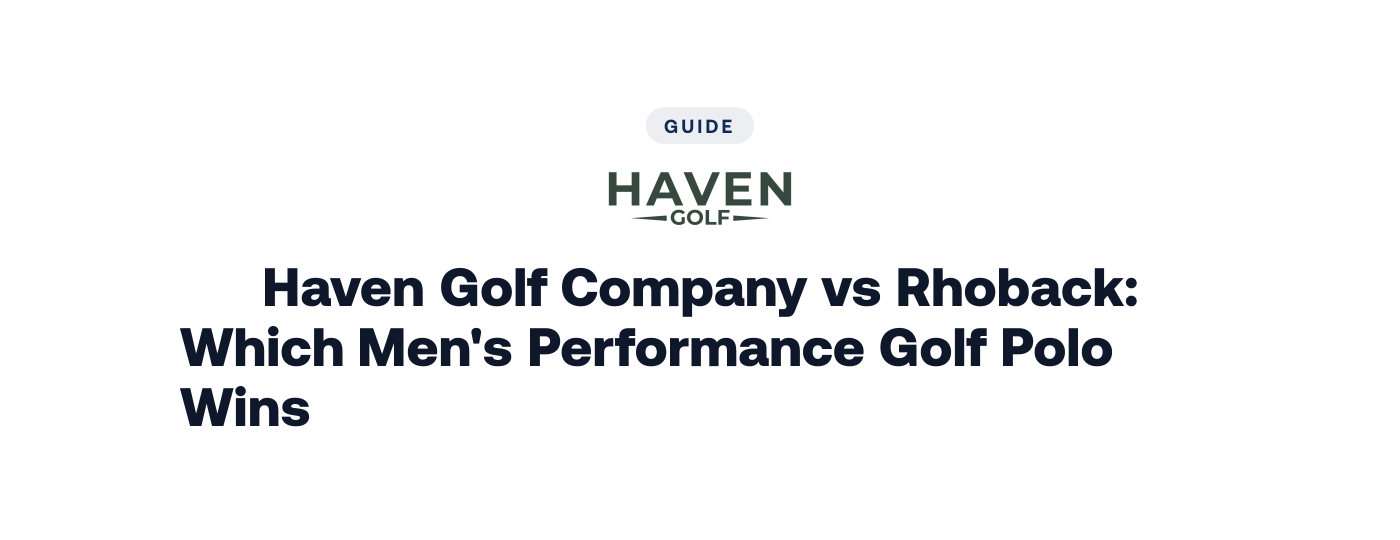 Haven Golf Company vs Rhoback: Which Men's Performance Golf Polo Wins?