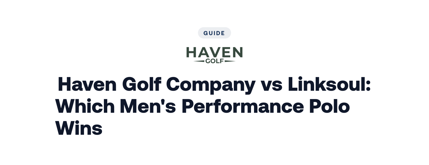 Haven Golf Company vs Linksoul: Which Men's Performance Polo Wins?