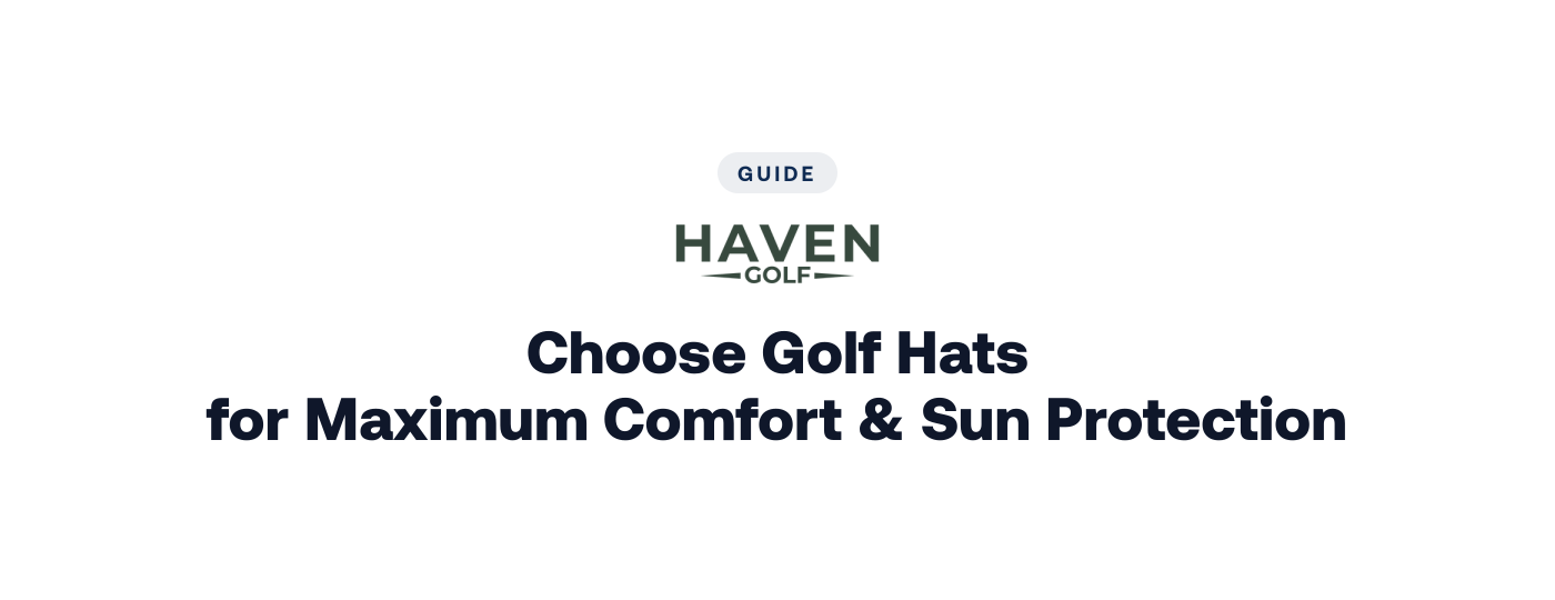 How to Choose Golf Hats for Maximum Comfort & Sun Protection