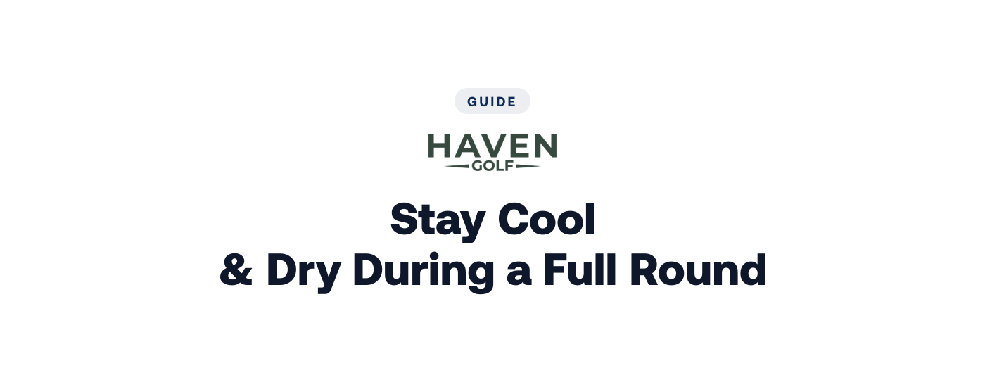 How to Stay Cool & Dry During a Full Round