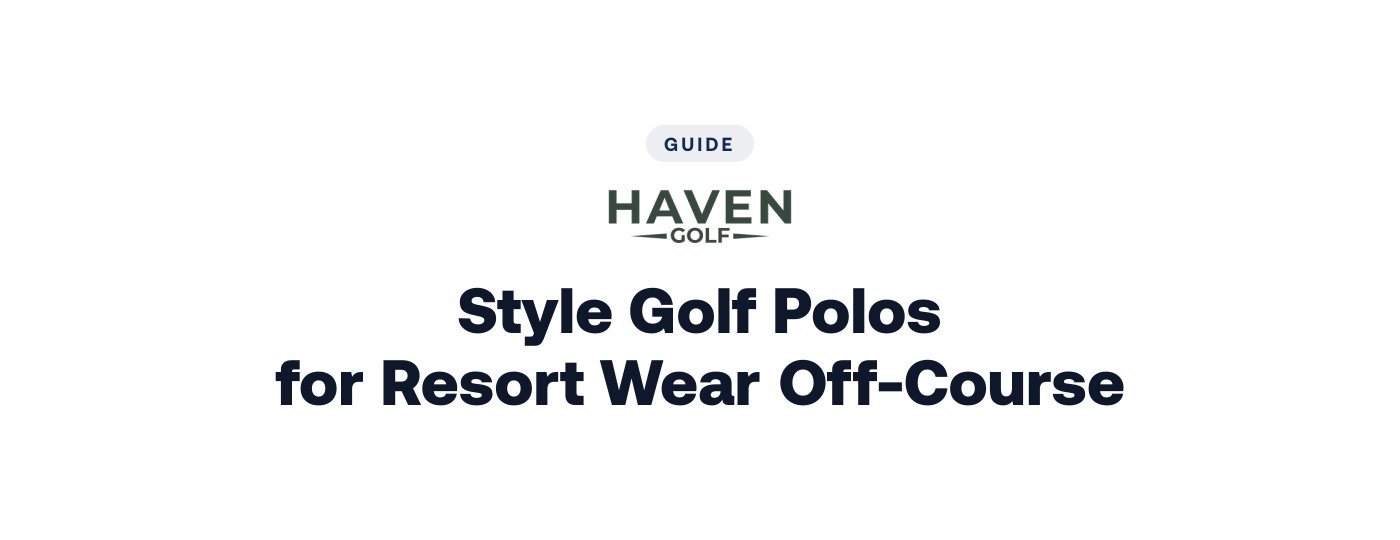 How to Style Golf Polos for Resort Wear Off-Course