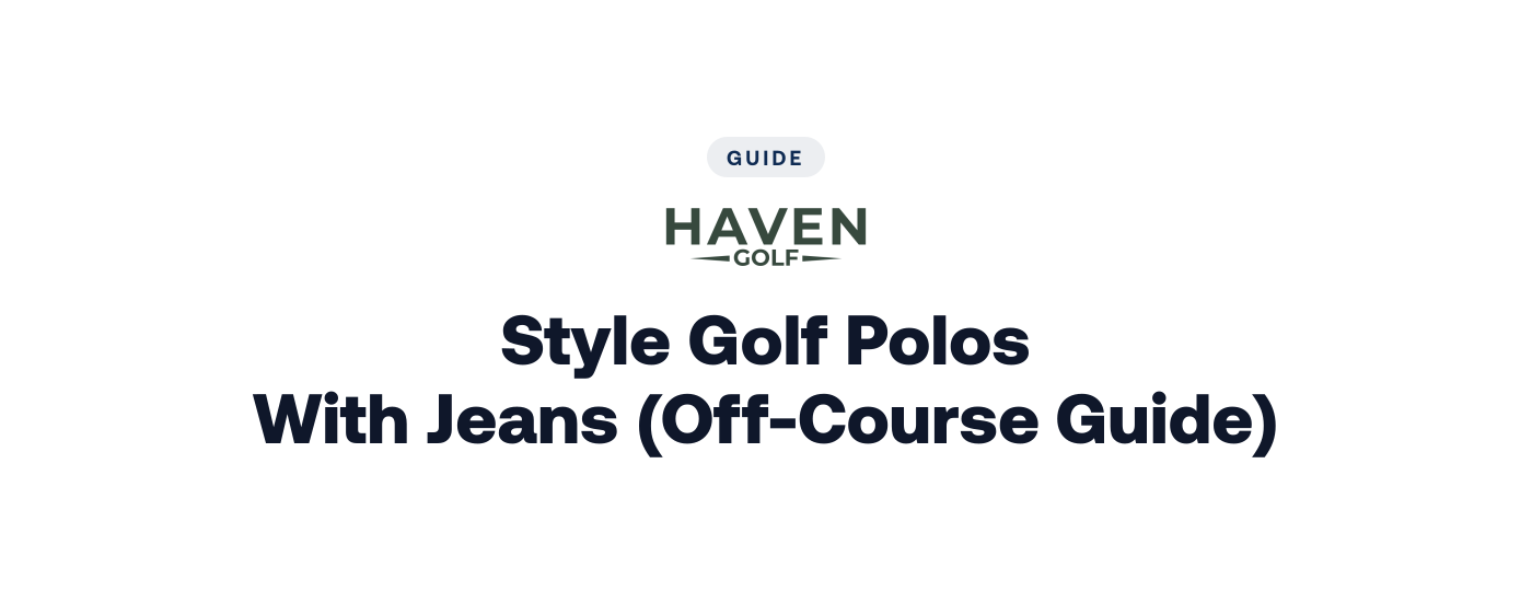 How to Style Golf Polos With Jeans (Off-Course Guide)
