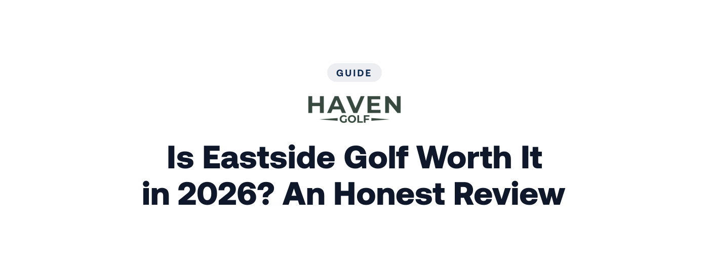 Is Eastside Golf Worth It in 2026? An Honest Review