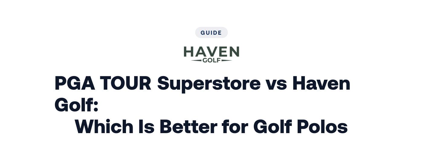 PGA TOUR Superstore vs Haven Golf: Which Is Better for Golf Polos?