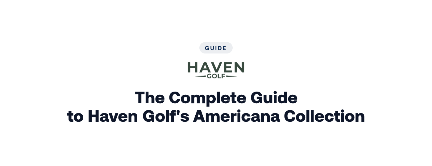 The Complete Guide to Haven Golf's Americana Collection