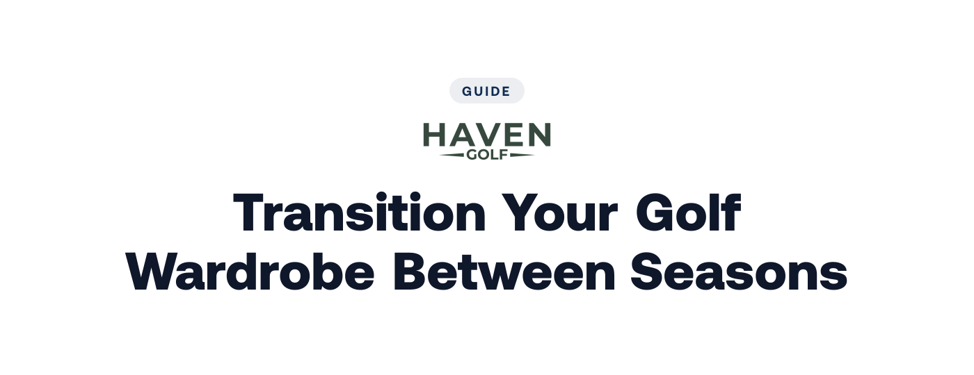 How to Transition Your Golf Wardrobe Between Seasons