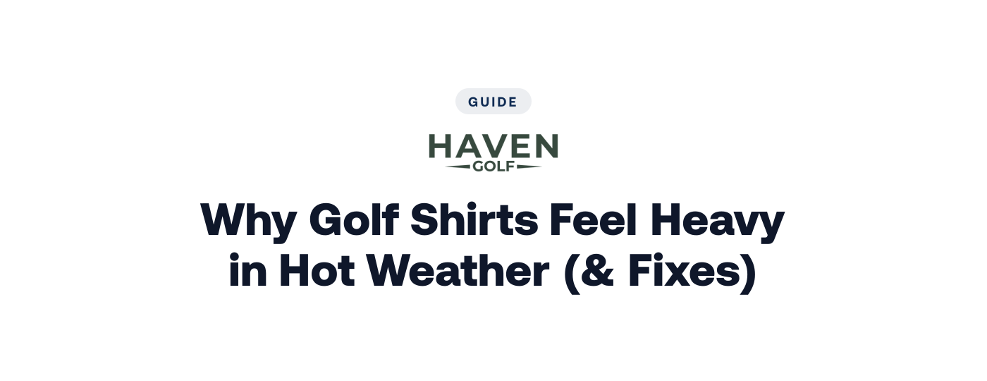 Why Golf Shirts Feel Heavy in Hot Weather (& Fixes)